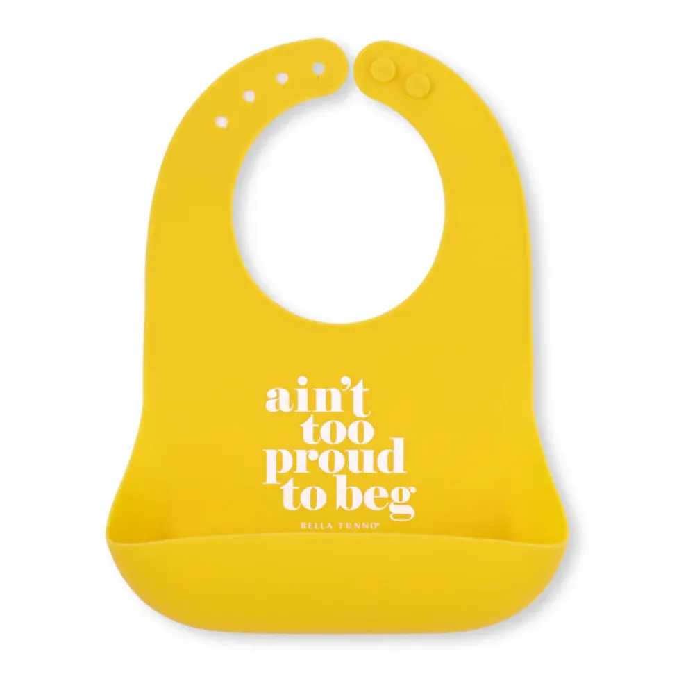 Bella Tunno Wonder Bib: Ain't Too Proud to Beg