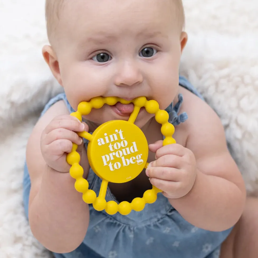 Bella Tunno Happy Teether: Ain't Too Proud to Beg